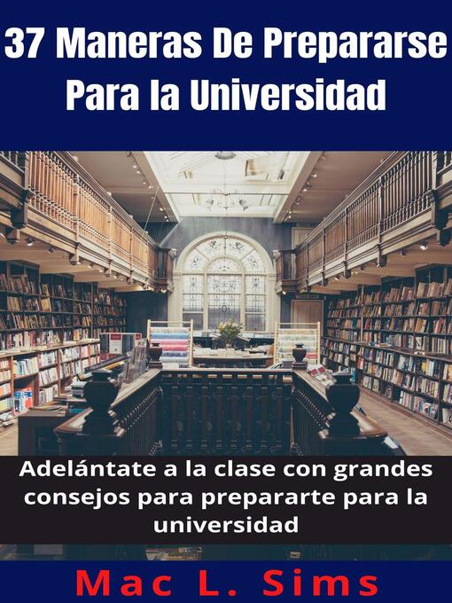 Title details for 37 Maneras De Prepararse Para la Universidad by Mac L. Sims - Available